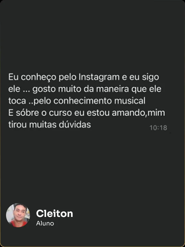 Mensagem do aluno Cleiton: gosta da maneira como o Clayton toca e o curso tirou muitas dúvidas